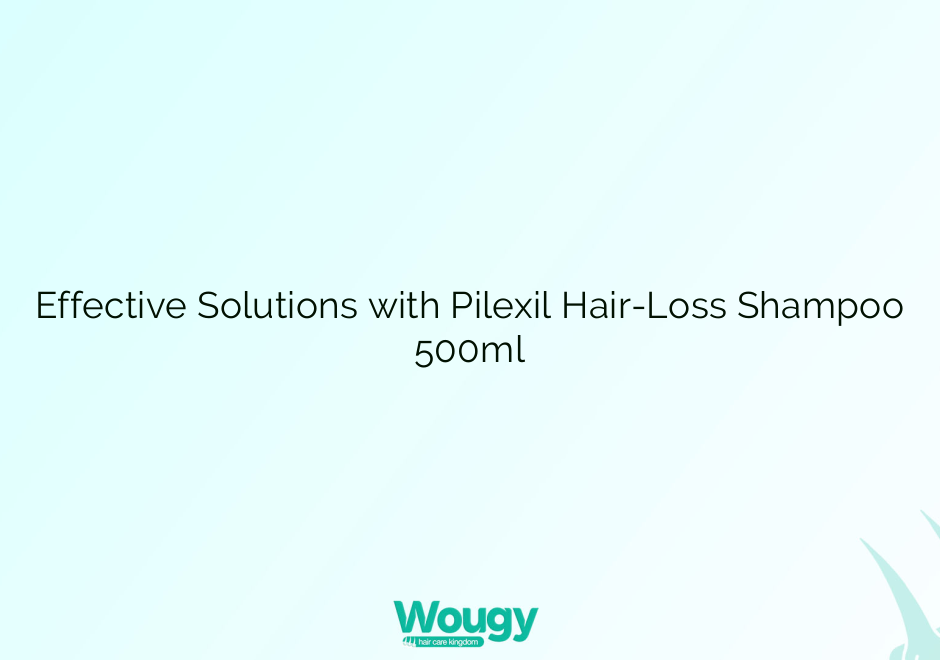 Effective Solutions with Pilexil Hair-Loss Shampoo 500ml