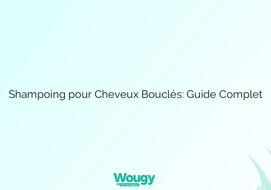 Shampoing pour Cheveux Bouclés: Guide Complet