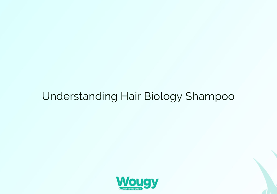 Understanding Hair Biology Shampoo