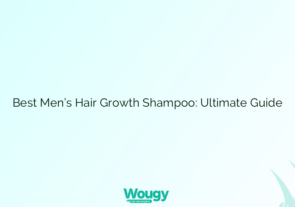 Best Men’s Hair Growth Shampoo: Ultimate Guide