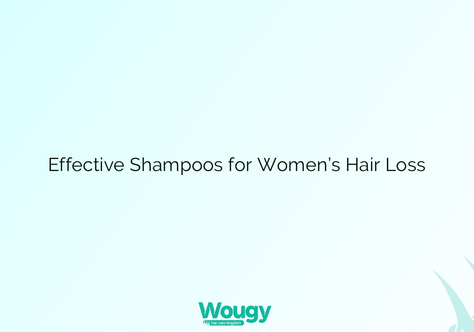 Effective Shampoos for Women’s Hair Loss